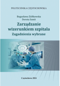 Zarządzanie wizerunkiem szpitala. Zagadnienia wybrane