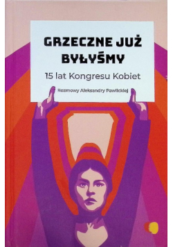 Grzeczne już byłyśmy 15 lat Kongresu Kobiet