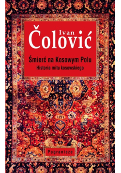 Śmierć na Kosowym Polu Historia mitu kosowskiego