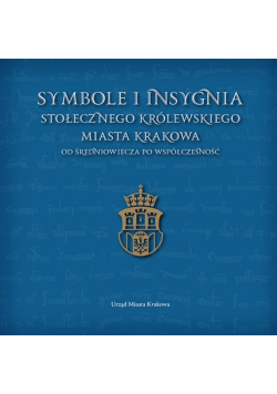 Symbole i insygnia Stołecznego Królewskiego Miasta Krakowa