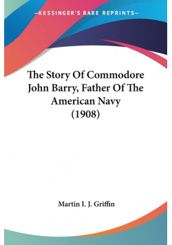 The Story Of Commodore John Barry, Father Of The American Navy (1908)