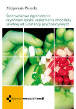 Środowiskowe ograniczenie czynników ryzyka uzależnienia młodzieży szkolnej od substancji psychoaktywnych