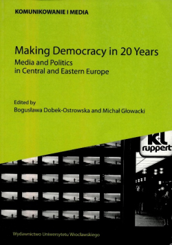 Making Democracy in 20 Years Media and politics in central and eastern europe