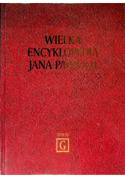 Wielka encyklopedia Jana Pawła II Tom IX G