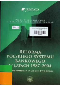 Reforma polskiego systemu bankowego w latach 1987 - 2004 we wspomnieniach jej twórców