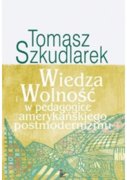 Wiedza i wolność w pedagogice amerykańskiego postmodernizmu
