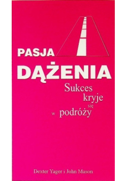 Pasja dążenia Sukces kryje się w podróży