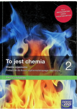 To jest chemia 2 Chemia organiczna Podręcznik dla liceum ogólnokształcącego i technikum Zakres podstawowy