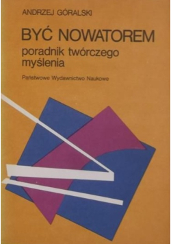 Być nowatorem. Poradnik twórczego myślenia