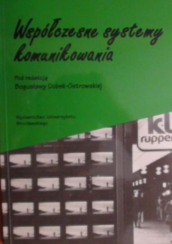 Dobek-Ostrowska Bogusława (red.) - Wspólczesne systemy komunikowania