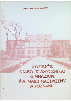 Z dziejów staro - klasycznego gimnazjum św. Marii Magdaleny w Poznaniu