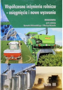 Współczesna inżynieria rolnicza osiągnięcia i nowe wyzwania Tom III