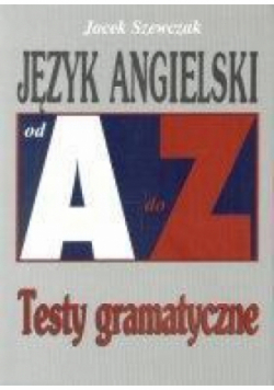Język angielski od A do Z Testy gramatyczne