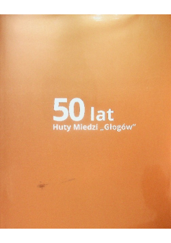 50 lat huty miedzi głogów