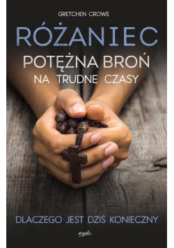 Różaniec Potężna broń na trudne czasy