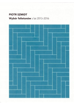 Wybór felietonów z lat 2013 - 2016
