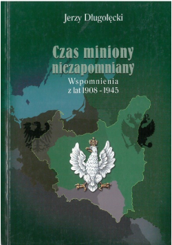 Czas miniony niezapomniany. Wspomnienia z lat 1908-1945