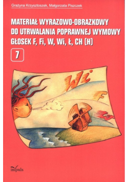 Materiał wyrazowo-obrazkowy do utrwalania poprawnej wymowy głosek f, fi, w, wi, ł, ch (h) Tom 7