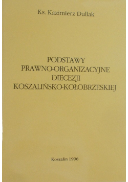 Podstawy prawno organizacyjne diecezji Koszalińsko - Kolobrzeskiej