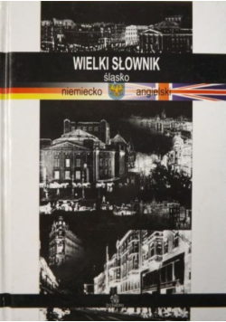 Wielki słownik śląsko - niemiecko - angielski