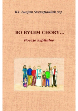 Bo byłem chory  Poezje szpitalne