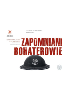 Zapomniani bohaterowie Śladami polskich wyzwolicieli z Arromanches do Wilhelmshaven