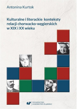 Kulturalne i literackie konteksty relacji chorwacko-węgierskich z XIX i XX wieku