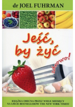 Jeść, by żyć zdrowo!