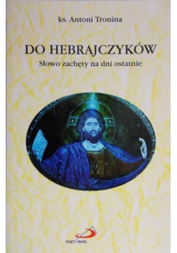 Do Hebrajczyków. Słowo zachęty na dni ostatnie