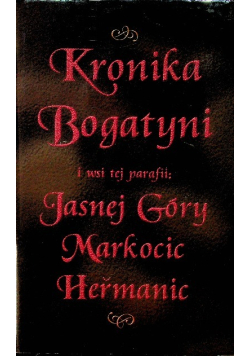 Kronika Bogatyni i wsi tej parafii Jasnej Góry Markocic Hermanic