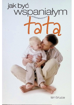 Jak być wspaniałym tatą