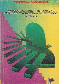 Metodologiczno metodyczne problemy wychowania muzycznego w zarysie