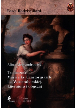 Twórczość Marii z ks. Czartoryskich ks. Wirtemberskiej Literatura i obyczaj