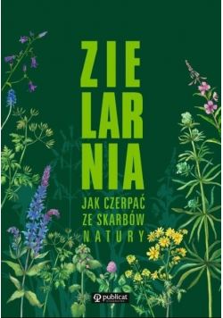 Zielarnia Jak czerpać ze skarbów natury