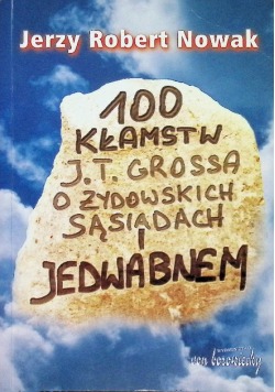 100 kłamstw J. T. Grossa o żydowskich sąsiadach i Jedwabnem