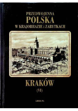 Przedwojenna Polska w krajobrazie i zabytkach Tom VI Kraków