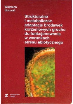 Strukturalne i metaboliczne adaptacje brodawek korzeniowych grochu do funkcjonowania w warunkach stresu abiotycznego
