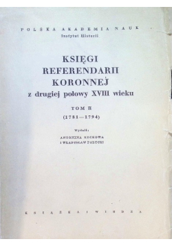 Księgi referendarii koronnej z drugiej połowy XVIII wieku Tom II