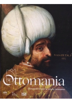 Ottomania. Osmański Orient w sztuce renesansu