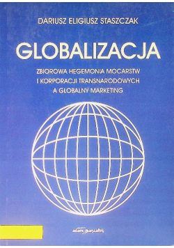 Globalizacja Zbiorowa hegemonia mocarstw i korporacji transnaradowych a globalny marketing