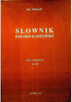 Słownik Polsko Kaszubski Tom 1