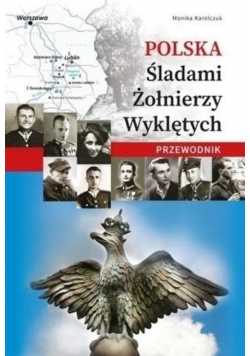Polska. Śladami Żołnierzy Wyklętych. Przewodnik
