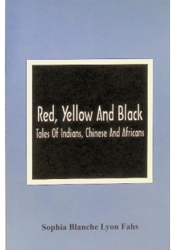 Red, Yellow And Black : Tales Of Indians, Chinese And Africans