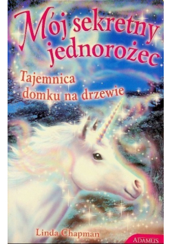 Mój sekretny jednorożec Tajemnica domku na drzewie