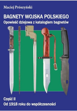 Bagnety Wojska Polskiego Opowieść dziejowa z katalogiem bagnetów Część II