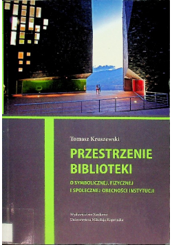 Przestrzenie biblioteki O symbolicznej, fizycznej i społecznej obecności instytucji