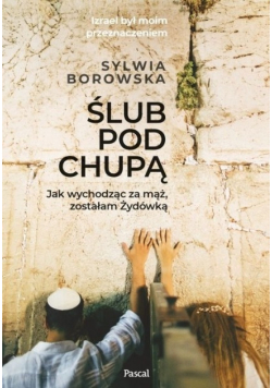 Ślub pod chupą Jak wychodząc za mąż, zostałam Żydówką
