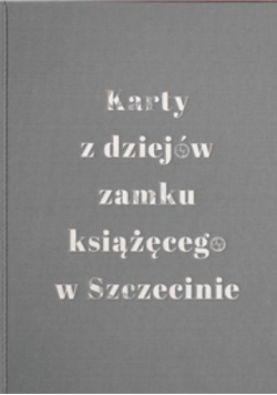 Karty z dziejów zamku książęcego w szczecinie Tom 2