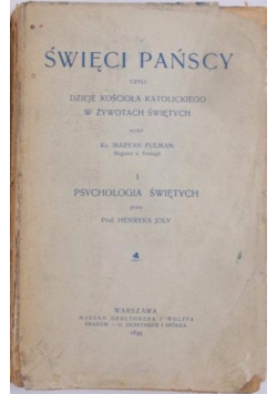 Święci Pańscy czyli Dzieje Kościoła Katolickiego  w Żywotach Świętych/Psychologia Świętych,1899 r.