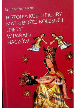 Historia kultu figury Matki Bożej Bolesnej "Piety" w parafii Haczów